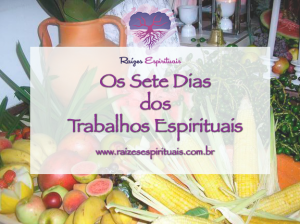 7 dias para a realização dos trabalhos espirituais