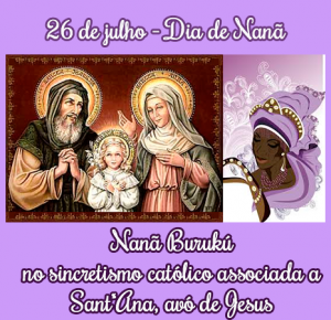 Nanã é ligada pelo sincretismo religioso a Sant'Ana, avó de Jesus, mãe de Maria