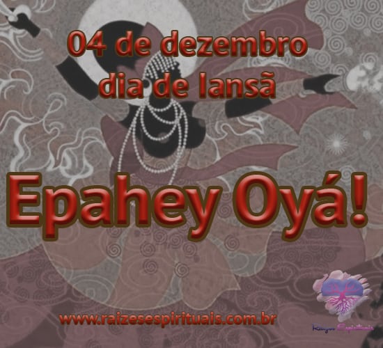 04 de dezembro - dia de Iansã - Epahey Oyá!