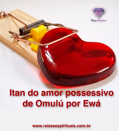 O amor possessivo de Omulú por Ewá