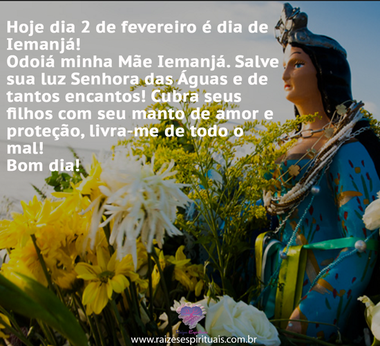 Hoje dia 2 de fevereiro é dia de Iemanjá - Raizes Espirituais Hoje dia 2 de fevereiro é dia de Iemanjá - Raizes Espirituais