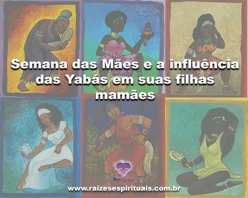 Semana das Mães e a influência das Yabás em suas filhas mamães