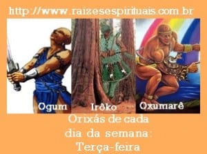 Ogum, Irôko, e Oxumarê comandam a terça-feira