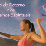 “Lei do Retorno” e os trabalhos espirituais