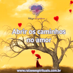 Abrir os caminhos no amor