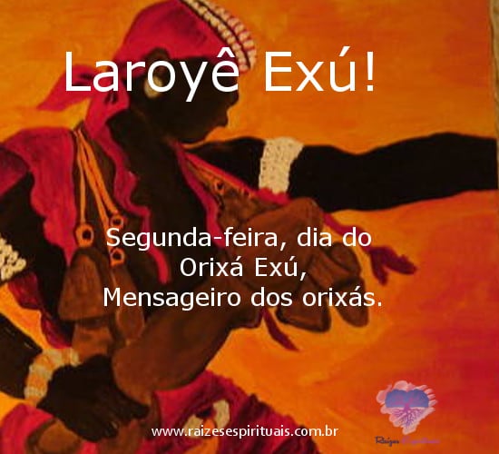 Laroyê Exú! Segunda-feira, dia do Orixá Exú, mensageiro dos orixás.