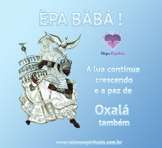 ÈPA BÀBÁ - hoje é dia de Oxalá!