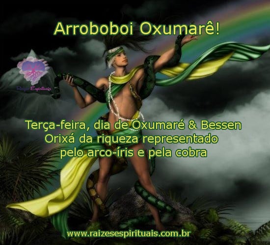 Arroboboi Oxumarê! Terça-feira, dia de Oxumaré & Bessen. Orixá da riqueza representado pelo arco-íris e pela cobra