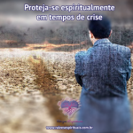 Proteja-se espiritualmente em tempos de crise