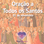 Oração a Todos os Santos (01 de novembro)