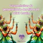 Características da personalidade dos filhos do orixá Ossaim