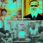 15 de novembro é o “Dia da Umbanda” (Com sorteio)