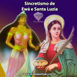 Saiba mais sobre o Sincretismo de Ewá e Santa Luzia