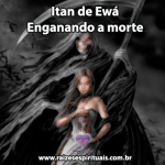 Itan de Ewá – Enganando a morte