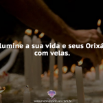 Ilumine sua vida e Orixás