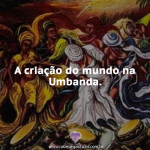 A criação do mundo na Umbanda