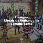 Lorogun – Rituais da Umbanda na Semana Santa