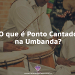 O que são os Pontos Cantados na Umbanda?