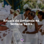 Rituais da Umbanda na Semana Santa
