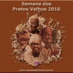 Semana dos Pretos Velhos 2016