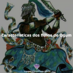 Características mais marcantes dos filhos de Ogum