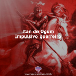Itan de Ogum – Impulsivo guerreiro