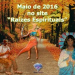 Maio de 2016 no site “Raízes Espirituais”