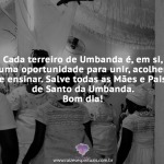 Salve todas as Mães e Pais de Santo da Umbanda.