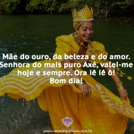 Mãe do ouro, da beleza e do amor.