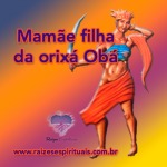 Mamãe filha da orixá Obá