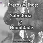 Pretos Velhos Sabedoria e Humildade