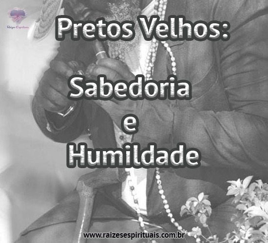 Pretos Velhos: Sabedoria e Humildade