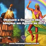 Obaluaiê e Oxumaré dão as bênçãos em Agosto de 2016
