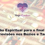 Proteção Espiritual para o final de ano e Previsões nos Búzios e Tarô