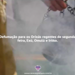 Defumação para os Orixás regentes de segunda feira