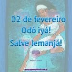 02 de Fevereiro – Odò Ìyá – Salve Iemanjá