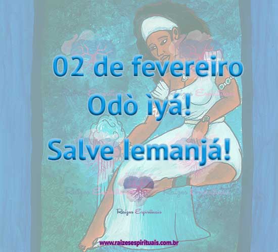 Dia 02 de fevereiro é dia de Iemanjá, Odò Ìyá! Salve Iemanjá!