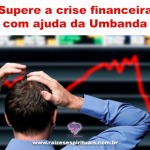 Supere a crise financeira com ajuda da Umbanda