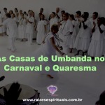 As Casas de Umbanda no Carnaval e Quaresma