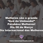 Mulheres são o grande “Axé da Umbanda!”