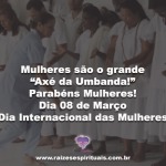 Mulheres são o grande “Axé da Umbanda!”