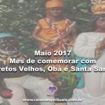 Maio-2017 – Mês de comemorar com Pretos Velhos, Obá e Santa Sara!