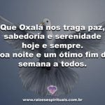 Boa noite e bom fim de semana com a paz de Oxalá!