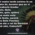 Caboclo sete flechas é o rei da floresta!