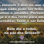 Hoje é o dia certo para ser feliz!