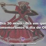 Dia 30 maio – Dia em que comemoramos o dia de Obá