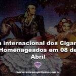 Dia internacional dos Ciganos – Homenageados em 08 de Abril