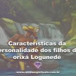 Características da personalidade dos filhos do orixá Logunedé