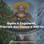 Quem é o Orixá Logunedé, o Príncipe das matas e dos rios?