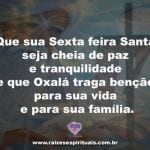 Que a Paz de Oxalá reine em nossos lares nesta sexta feira santa!